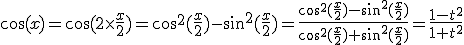 \cos(x)=\cos(2\times\frac{x}{2})=\cos^2(\frac{x}{2})-\sin^2(\frac{x}{2})=\frac{\cos^2(\frac{x}{2})-\sin^2(\frac{x}{2})}{\cos^2(\frac{x}{2})+\sin^2(\frac{x}{2})}=\frac{1-t^2}{1+t^2}